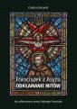 okładka książki - Franciszek z Asyżu. Odkłamywanie