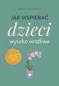 okładka książki - Jak wspierać dzieci wysoko wrażliwe