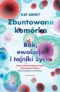 okładka książki - Zbuntowana komórka. Rak, ewolucja