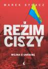 okładka książki - Reżim ciszy. Wojna o Ukrainę