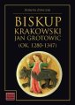 okładka książki - Biskup krakowski Jan Grotowic (ok.1280-1347)....