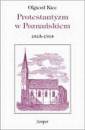 okładka książki - Protestantyzm w Poznańskiem 1815-1918