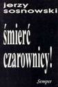 okładka książki - Śmierć czarownicy! Szkice o literaturze