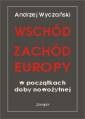 okładka książki - Wschód i Zachód Europy w początkach