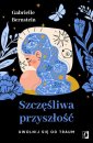 okładka książki - Szczęśliwa przyszłość. Uwolnij