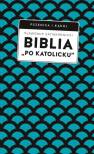 okładka książki - Biblia po katolicku, czyli dlaczego