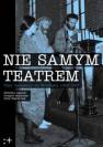 okładka książki - Nie Samym Teatrem. Teatr niezależny