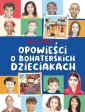 okładka książki - Opowieści o bohaterskich dzieciakach