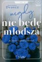 okładka książki - Nigdy nie będę młodsza, ale kto