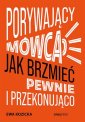 okładka książki - Porywający mówca. Jak brzmieć pewnie