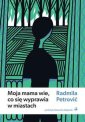 okładka książki - Moja mama wie, co się wyprawia