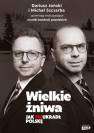 okładka książki - Wielkie żniwa. Jak PiS ukradł Polskę