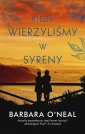 okładka książki - Kiedy wierzyliśmy w syreny