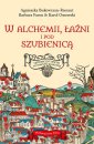 okładka książki - W alchemii w łaźni i pod szubienicą.