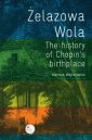 okładka książki - Żelazowa Wola. The history of Chopins