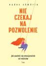 okładka książki - Nie czekaj na pozwolenie. Jak uwolnić