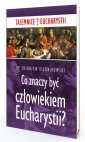 okładka książki - Co znaczy być człowiekiem Eucharystii?