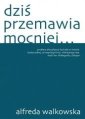 okładka książki - Dziś przemawia mocniej