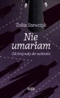 okładka książki - Nie umarłam. Od krzywdy do wolności