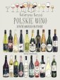 okładka książki - Polskie wino. Ludzie Miejsca Historie