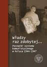 okładka książki - Władzy raz zdobytej… Początki systemu