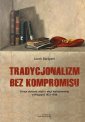 okładka książki - Tradycjonalizm bez kompromisu.