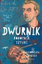 okładka książki - Dwurnik. Robotnik sztuki