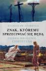 okładka książki - Znak, któremu sprzeciwiać się będą.