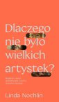 okładka książki - Dlaczego nie było wielkich artystek?