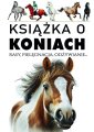 okładka książki - Książka o koniach. Rasy, pielęgnacja,