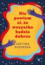 okładka książki - Nie powiem ci, że wszystko będzie