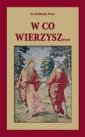 okładka książki - W co wierzysz...