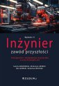 okładka książki - Inżynier - zawód przyszłości. Umiejętności...