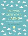 okładka książki - Rozwiń skrzydła z ADHD. Jak wyciszyć