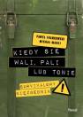 okładka książki - Kiedy się wali, pali lub tonie.