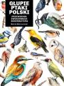 okładka książki - Głupie ptaki Polski. Przewodnik