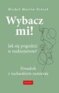 okładka książki - Wybacz mi! Jak się pogodzić w małżeństwie?