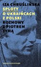 okładka książki - Sploty O Ukraińcach z Polski. Rozmowy