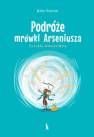 okładka książki - Podróże mrówki Arseniusza. Uczynki