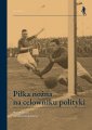 okładka książki - Piłka nożna na celowniku polityki