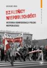 okładka książki - Szaleńcy niepodległości. Historia