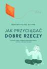 okładka książki - Jak przyciągać dobre rzeczy