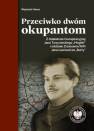 okładka książki - Przeciwko dwóm okupantom. Z działalności