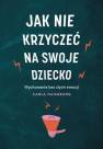 okładka książki - Jak nie krzyczeć na swoje dziecko