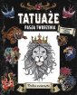 okładka książki - Tatuaże. Pasja tworzenia. Dzikie