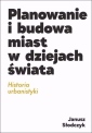 okładka książki - Planowanie i budowa miast w dziejach