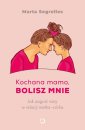 okładka książki - Kochana mamo, bolisz mnie. Jak