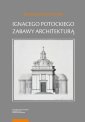 okładka książki - Ignacego Potockiego zabawy architekturą.