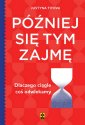 okładka książki - Później się tym zajmę. Dlaczego