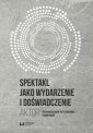okłakda ebooka - Spektakl jako wydarzenie i doświadczenie.